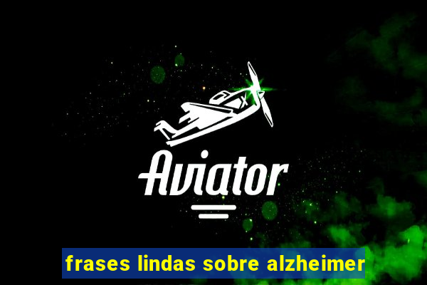 frases lindas sobre alzheimer